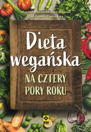 ksiazka tytu: Dieta wegaska na cztery pory roku autor: Magdalena Jarzynka-Jendrzejewska, Ewa Sypnik-Pogorzelska, Sebastian Kulis