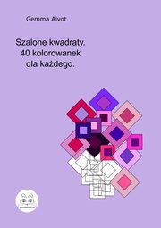 Szalone kwadraty. 40 kolorowanek dla kadego., Gemma Aivot