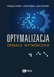 ksiazka tytu: Optymalizacja operacji wytwrczych autor: Stanisaw Ponka, Ludwik Ogiski, Jacek Postrony