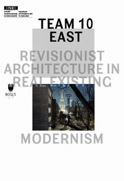 ksiazka tytu: Team 10 East: Revisionist Architecture in Real Existing Modernism autor: 