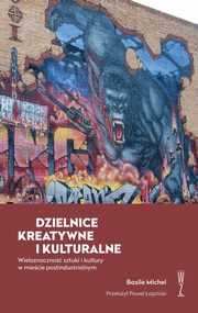 ksiazka tytu: DZIELNICE KREATYWNE I KULTURALNE autor: Basile Michel