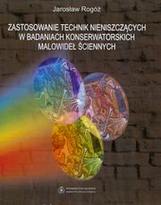 Zastosowanie technik nieniszczcych w badaniach konserwatorskich malowide ciennych, Jarosaw Rog