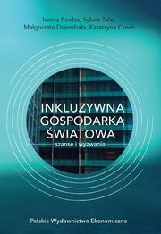 INKLUZYWNA GOSPODARKA WIATOWA ? SZANSE I WYZWANIA, Iwona Pawlas, Sylwia Talar, Magorzata Dziembaa, Katarzyna Czech