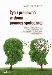 y i pracowa w domu pomocy spoecznej. Socjologiczne studium interakcji personelu z upoledzonymi umysowo, Jakub Niedbalski