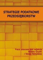 Strategie podatkowe przedsibiorstw, Boena Ciupek, Teresa Famulska