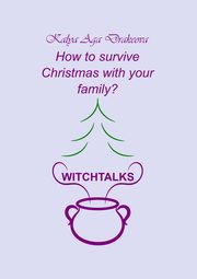 How to survive Christmas with your family?, Kalya Aga Drakeova