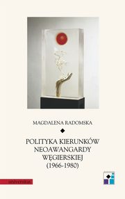 Polityka kierunkw neoawangardy wgierskiej (1966-80), Magdalena Radomska