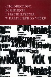 (Nie)obecno. Pominicia i przemilczenia w narracjach XX wieku, 