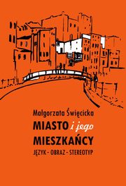 Miasto i jego mieszkacy. Jzyk ? obraz ? stereotyp, Magorzata wicicka