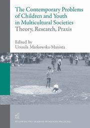ksiazka tytu: The contemporary problems of children and youth in multicultural societies ? theory, research, praxis autor: Praca zbiorowa