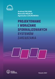 Projektowanie i wdraanie sformalizowanych systemw zarzadzania, Andrzej Pacana, Manuela Ingaldi, Agnieszka Czajkowska