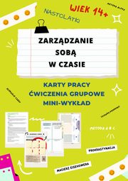 ZARZDZANIE SOB W CZASIE DLA NASTOLATKW. KARTY PRACY. GRUPOWE WICZENIA. MINI WYKAD. E-BOOK, Katarzyna Puska