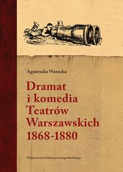 ksiazka tytu: Dramat i komedia Teatrw Warszawskich 1868-1880 autor: Agnieszka Wanicka