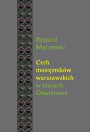 ksiazka tytu: Cech mosinikw warszawskich w czasach Owiecenia autor: Ryszard Mczyski