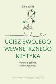 ksiazka tytu: Ucisz swojego wewntrznego krytyka autor: Julia Bueno