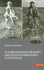 ksiazka tytu: Autobiografizm filmowy jako lad podmiotowej egzystencji autor: Magdalena Podsiado