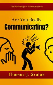 Are You Really Communicating?, Thomas J. Gralak