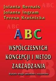 ABC wspczesnych koncepcji i metod zarzdzania, Jolanta Bernais, Jolanta Ingram, Teresa Kranicka