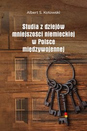 Studia z dziejw mniejszoci niemieckiej w Polsce midzywojennej, Albert S. Kotowski