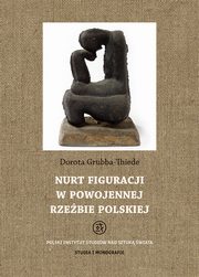 ksiazka tytu: Nurt figuracji w powojennej rzebie polskiej autor: Dorota Grubba-Thiede