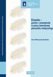 Empatia ? pomoc i przeszkoda w pracy zawodowej personelu medycznego, Anna Woszczak-Szubzda