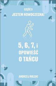 5, 6, 7, i Opowie o tacu. Cz 3: Jestem nowoczesna!, Andrzej Rolski