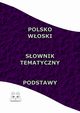 Polsko Woski Sownik Tematyczny Podstawy, Opracowanie zbiorowe