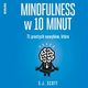 Mindfulness w 10 minut. 71 prostych nawykw, ktre pomog Ci y tu i teraz, S. J. Scott, Barrie Davenport