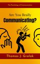 Are You Really Communicating?, Thomas J. Gralak